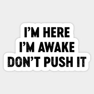 I'm Here I'm Awake Don't Push It (Black) Funny Sticker